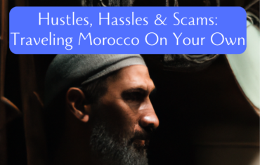 Hussles Hassles and Scams Traveling Morocco on Your Own