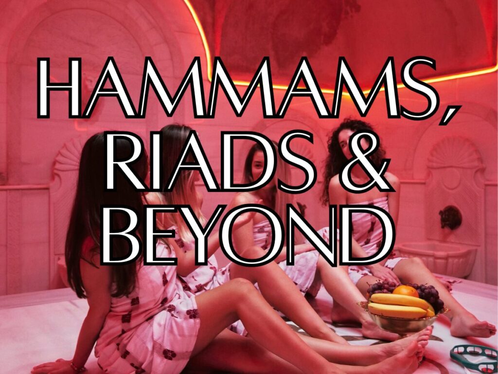 Hammams, Riads & Beyond